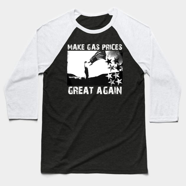 Make Gas Prices Great Again Baseball T-Shirt by Horisondesignz